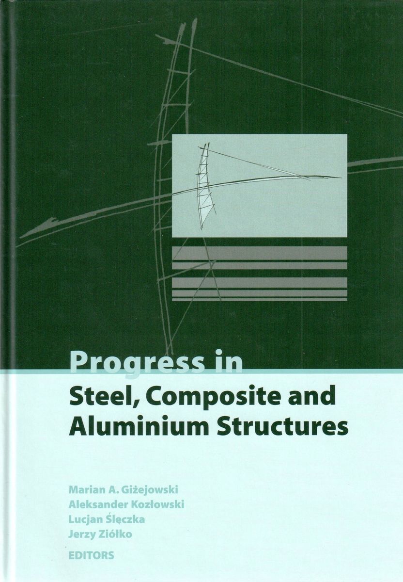 Progress in Steel, Composite and Aluminium Structures. Autorzy: Marian A. Giżejowski, Aleksander Kozłowski, Lucjan Ślęczka, Jerzy Ziółko. Wydawca: Taylor & Francis/ Balkema